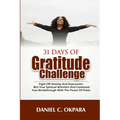 31 Days of Gratitude Challenge: Fight off Anxiety and Depression; Win Your Spiritual Warfare and Command Your Breakthrough With the Power of Praise