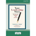 Your Leadership Story: Use Your Story to Energize, Inspire, and Motivate [Standard Large Print 16 Pt Edition]