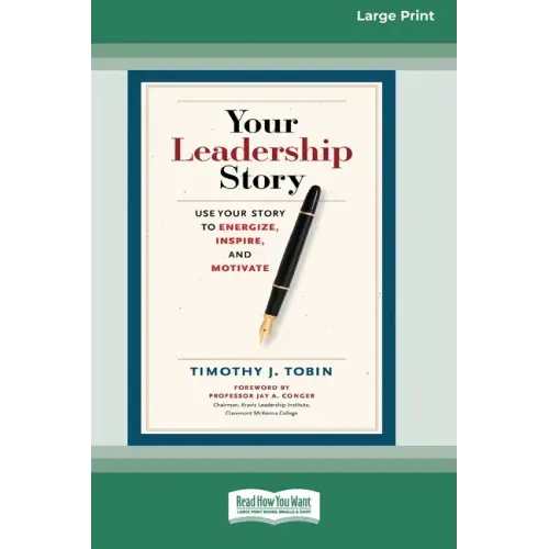 Your Leadership Story: Use Your Story to Energize, Inspire, and Motivate [Standard Large Print 16 Pt Edition]