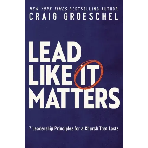 Lead Like It Matters: 7 Leadership Principles for a Church That Lasts