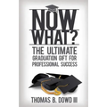 Now What?: The Ultimate Graduation Gift for Professional Success
