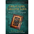 Great Loss, Greater Love: The Art & Heart of Navigating Grief