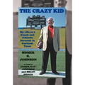 The Crazy Kid: My Life as a Coach and Athletic Director in Garland, Texas
