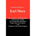 Essential Writings of Karl Marx: Economic and Philosophic Manuscripts, Communist Manifesto, Wage Labor and Capital, Critique of the Gotha Program