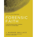 Forensic Faith: A Homicide Detective Makes the Case for a More Reasonable, Evidential Christian Faith