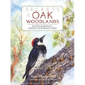 Secrets of the Oak Woodlands: Plants and Animals Among California's Oaks