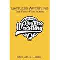 Limitless Wrestling: The First Five Years