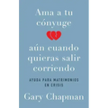 AMA a Tu Cónyuge Aun Cuando Quieras Salir Corriendo