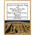 Initiation into Egyptian Yoga and Neterian Spirituality: A Workbook For Beginners and Advancing Aspirants