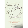 From Eden to Heaven: Spiritual Formation for the Adventurous
