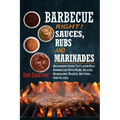 Barbecue Right!: Sauces, Rubs And Marinades: Beginners Guide To Flavor-Rich Barbecues With Rubs, Sauces, Marinades, Bastes, Butters, And Glazes