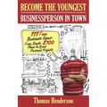 Become the Youngest Businessperson in Town: 111 Teen Business Ideas: From Simple $100 Plans to Great Personal Projects