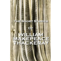 The Short Stories Of William Makepeace Thackeray