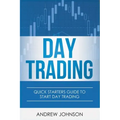Day Trading: Quick Starters Guide To Day Trading