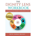 The DIGNITY Lens Workbook: Implementing the Seven Strategies for Creating Authentic Community