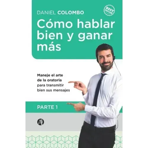 Cómo hablar bien y ganar más. Parte 1: Maneje el arte de la oratoria para transmitir bien sus mensajes