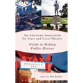 An American Association for State and Local History Guide to Making Public History