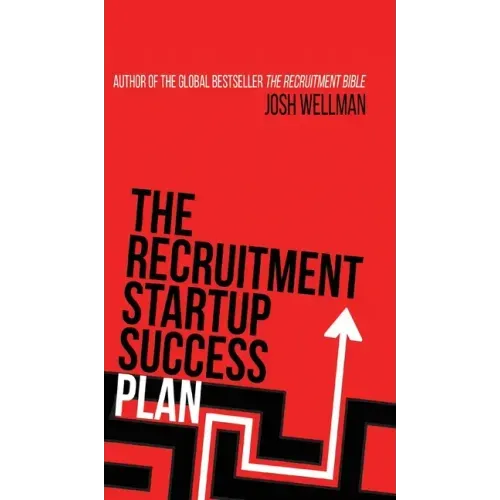 The Recruitment Startup Success Plan: A step-by-step guide that explains how to set up and run a successful recruitment agency
