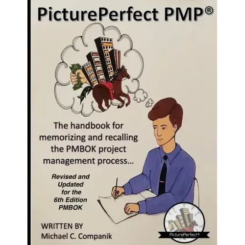 PicturePerfect PMP(R): The handbook for memorizing and recalling the PMBOK project management process...