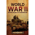 World War II: An Enthralling Guide to the Second World War