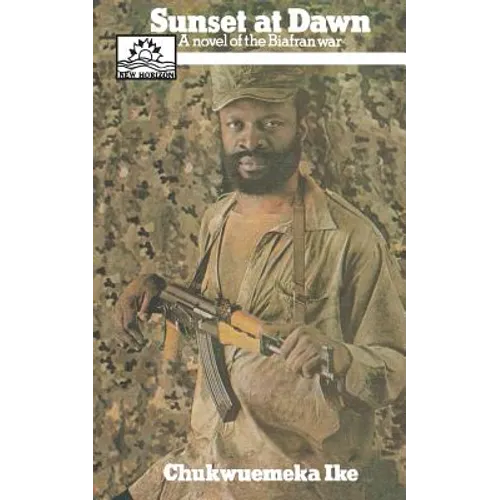 Sunset at Dawn. A Novel of the Biafran War