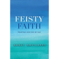 Feisty Faith: Trusting God Day by Day