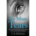 No More Tears: Emotional Healing For Those Who Have Been Scarred