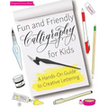 Fun and Friendly Calligraphy for Kids: A Hands-On Guide to Creative Lettering