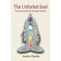 The Unfurled Soul: Reconstructing Life through Chakras