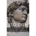 Stoicism: Understanding Stoicism in Context of the Modern World
