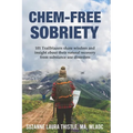 Chem-Free Sobriety: 101 Trailblazers share wisdom and insight about their natural recovery from substance use disorders
