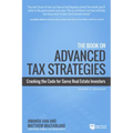 The Book on Advanced Tax Strategies: Cracking the Code for Savvy Real Estate Investors