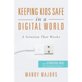 Keeping Kids Safe in a Digital World: A Solution That Works
