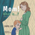 Mom! What Is . . . ?: Complex Concepts Made Very Simple