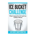Ice Bucket Challenge: What it means for ALS and Lou Gehrig's Disease