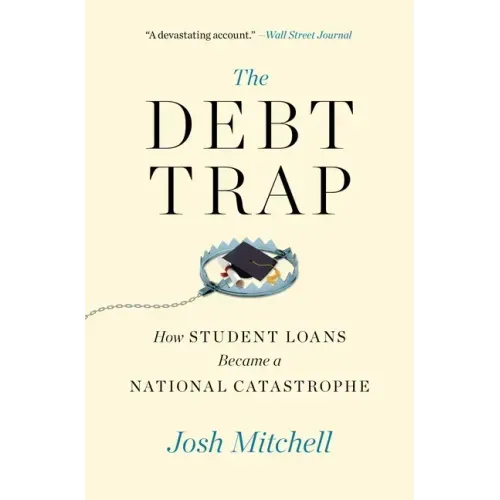The Debt Trap: How Student Loans Became a National Catastrophe
