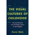 The Visual Cultures of Childhood: Film and Television from The Magic Lantern To Teen Vloggers
