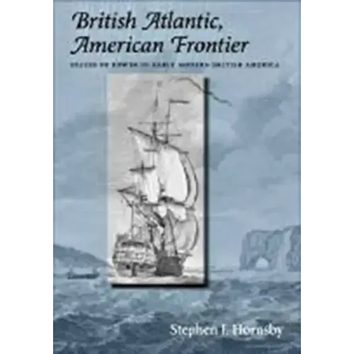 British Atlantic, American Frontier: Spaces of Power in Early Modern British America