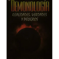Demonología. Realidades, verdades y peligros