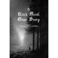 A Black Metal Ghost Story: A Novella