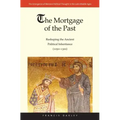 The Mortgage of the Past: Reshaping the Ancient Political Inheritance (1050-1300) Volume 2