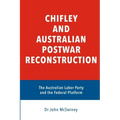 Chifley and Australian Postwar Reconstruction: the Australian Labor Party and the federal platform