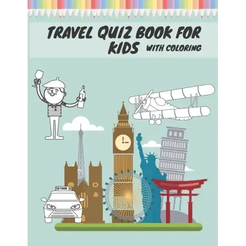 Travel Quiz Book For Kids With Coloring: Activity Book With Quizzes Mazes Puzzles Crosswords And Learning For Kids