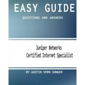 Easy Guide: JN0-130 Juniper Networks Certified Internet Specialist: Questions and Answers