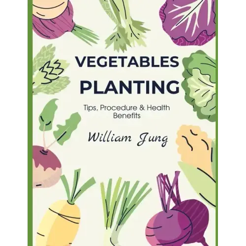 Vegetables Planting: Tips, Procedures & Health Benefits