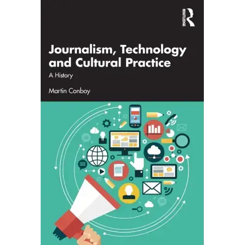 Journalism, Technology and Cultural Practice: A History