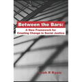 Between the Bars: A New Framework for Creating Change in Social Justice