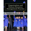 Organisation and Human Resource Management Practice: For Undergraduate Business Administration Studies, Masters Programme, MBA Courses, Professional C