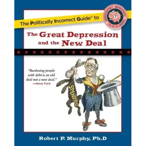 The Politically Incorrect Guide to the Great Depression and the New Deal