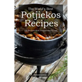 The World's Best Potjiekos Recipes: 250 Recipes from Potjiekosworld.com